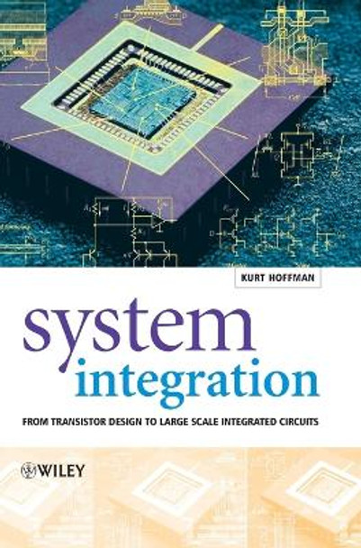 System Integration: From Transistor Design to Large Scale Integrated Circuits by Kurt Hoffmann