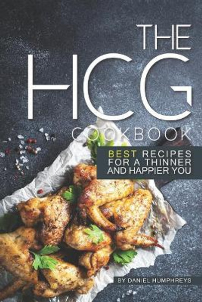 The Hcg Cookbook: Best Recipes for a Thinner and Happier You by Daniel Humphreys 9781795099134