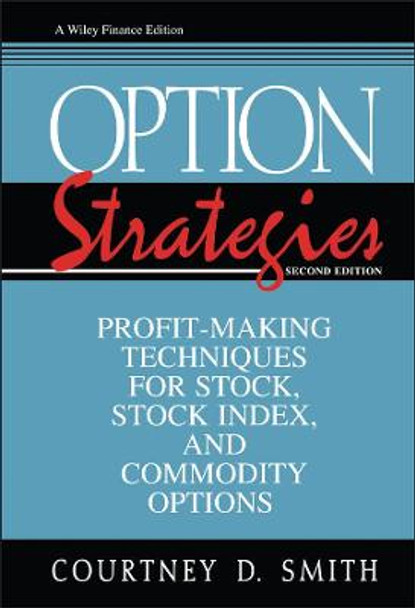 Option Strategies: Profit-Making Techniques for Stock, Stock Index, and Commodity Options by Courtney Smith