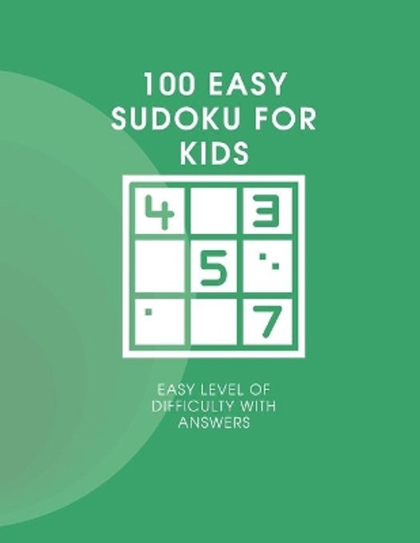 Sudoku for Kids: : 100 Sudoku Puzzles For Beginner, Easy Level Includes Solutions, Easy and Fun Activity by Lizzy Jacobs 9798671666878