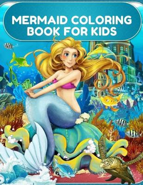 Mermaid Coloring Book for Kids: Coloring Book for Kids and girls, 30 Unique and Beautiful Mermaid Coloring Pages (Children's Books Gift Ideas) ... ... the Difference and More For Kids by Mermaid Anna 9798681658795