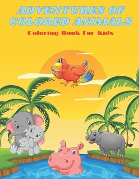 ADVENTURES OF COLORED ANIMALS - Coloring Book For Kids by Minka Shannon 9798689563848