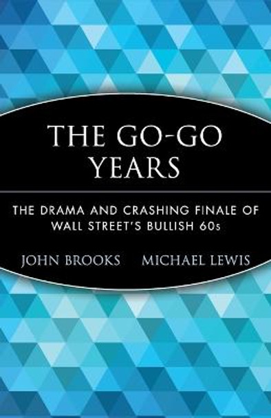 The Go-Go Years: The Drama and Crashing Finale of Wall Street's Bullish 60s by John Brooks