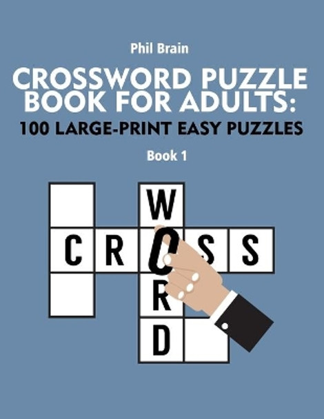 Crossword Puzzle Book for Adults: 100 Large-Print Easy Puzzles by Phil Brain 9798704736639