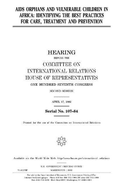 AIDS Orphans and Vulnerable Children in Africa: Identifying the Best Practices for Care, Treatment, and Prevention by Professor United States Congress 9781983559327