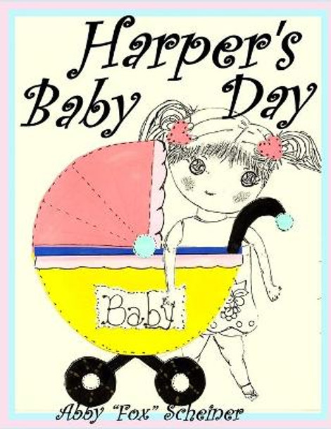 Harper's Baby Day by Abby Fox Scheiner 9798683756307
