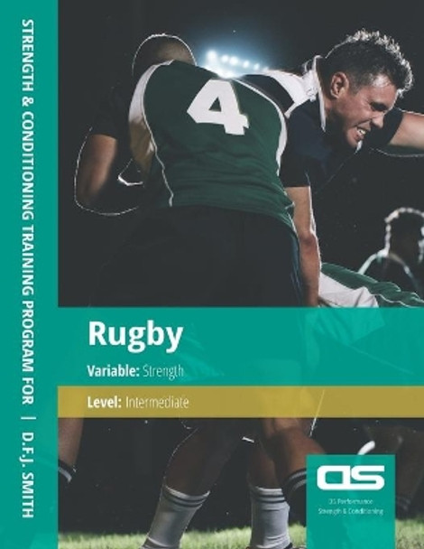 DS Performance - Strength & Conditioning Training Program for Rugby, Strength, Intermediate by D F J Smith 9781544275024