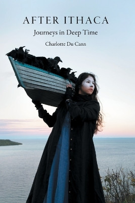 After Ithaca: Journeys in Deep Time by Charlotte Du Cann 9781896559834
