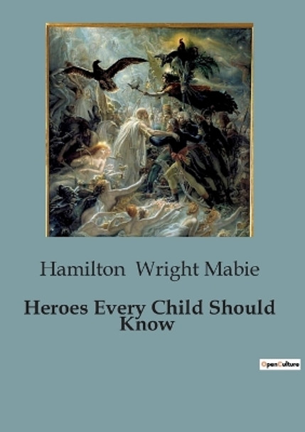 Heroes Every Child Should Know by Hamilton Wright Mabie 9791041847099