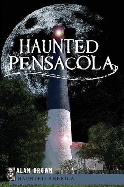 Haunted Pensacola by Alan Brown 9781596293014