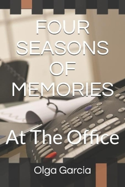 Four Seasons of Memories: At The Office by Olga Garcia 9798748978347