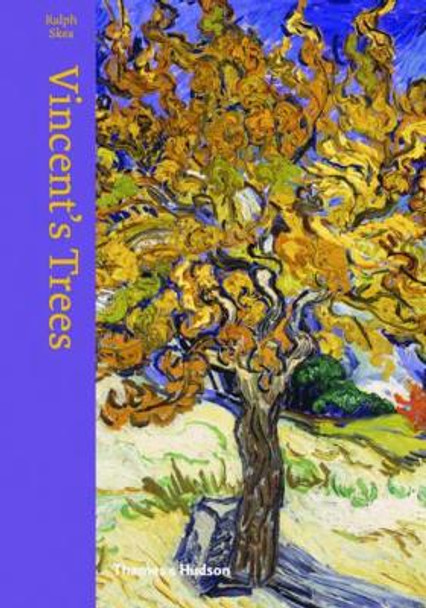 Vincent's Trees: Paintings and Drawings by Van Gogh by Ralph Skea