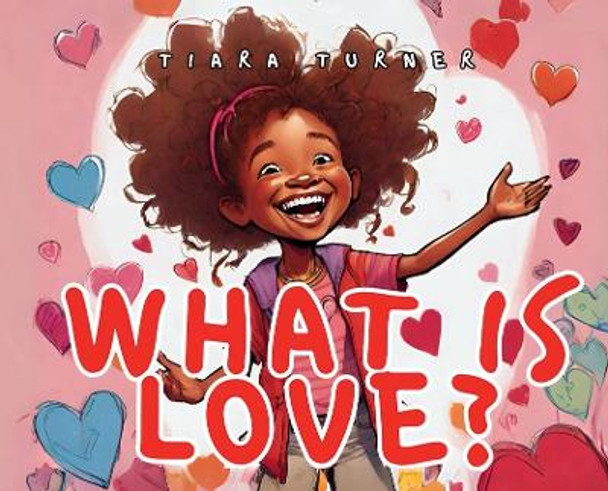 What Is Love? by Tiara Turner 9798869052742