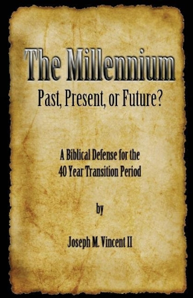 The Millennium, Past, Present Or Future? by Joseph Vincent 9781937501082