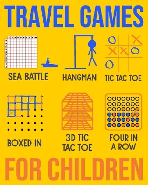 Travel Games For Children: Sea Battle, Hangman, Tic Tac Toe, Boxed In, 3D Tic Tac Toe & Four In A Row Activities by Happen Game Books 9781699056974