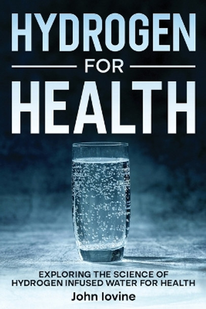 Hydrogen For Health by Iovine 9781623850319