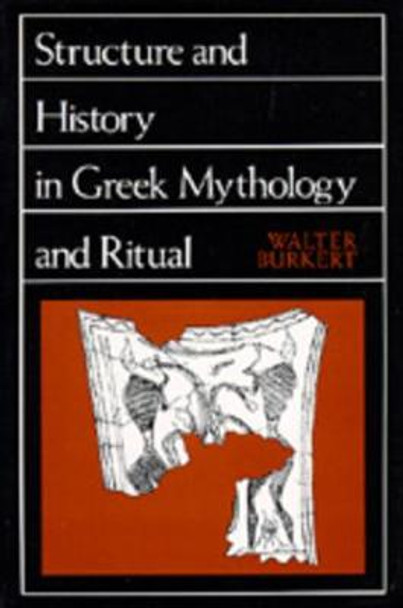 Structure and History in Greek Mythology and Ritual by Walter Burkert