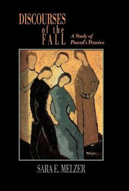 Discourses of the Fall: A Study of Pascal's Pensees by Sara E. Melzer