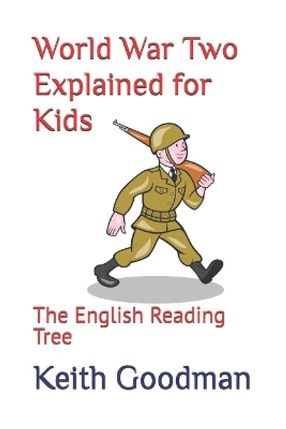 World War Two Explained for Kids: The English Reading Tree by Keith Goodman 9781521017661