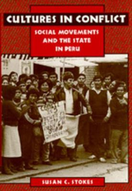 Cultures in Conflict: Social Movements and the State in Peru by Susan C. Stokes