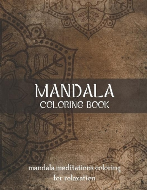 Mandala Coloring Book Mandala Meditations Coloring for Relaxation: World's Most Beautiful Mandalas for Stress Relief and Relaxation, Meditation, Relaxation & Stress Relief by Laalpiran Publishing 9781704841861