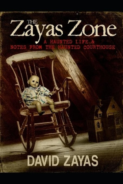 The Zayas Zone: A Haunted Life & Notes From The Haunted Courthouse by David Zayas 9798673328071