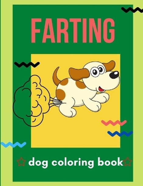 Farting dog coloring book: A collection of Funny & super easy puppies coloring pages for kids & toddlers, boys & girls . Book for animal lovers: Hilarious dog coloring book by Abc Publishing House 9798579451675