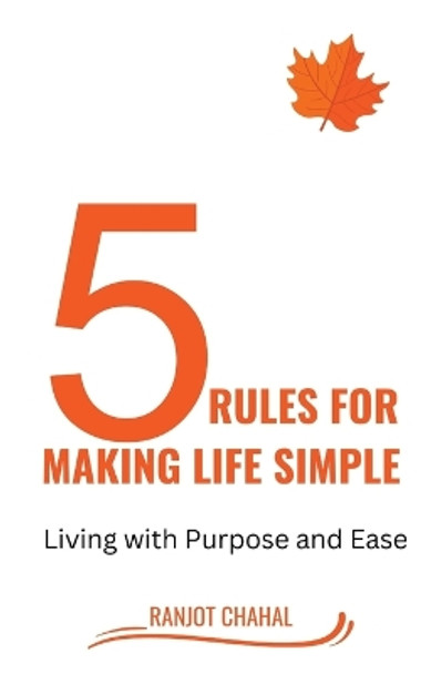 5 Rules for Making life Simple: Living with Purpose and Ease by Ranjot Singh Chahal 9788119786930