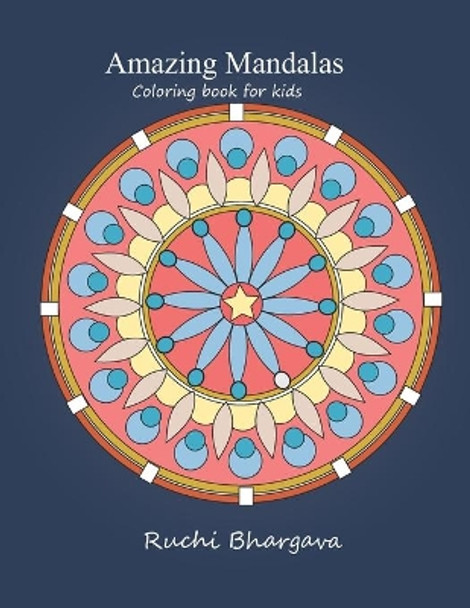 Amazing Mandalas-Coloring book for kids: Amazing Mandalas- Coloring book for kids and beginners by Ruchi Bhargava 9781707589005