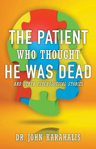 The Patient Who Thought He Was Dead: and Other Psychological Stories by Dr John Karahalis 9781662902109