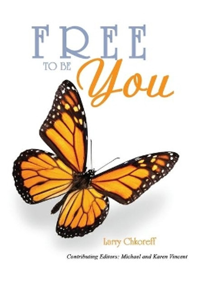 Free To Be You by Larry Chkoreff 9781612154718