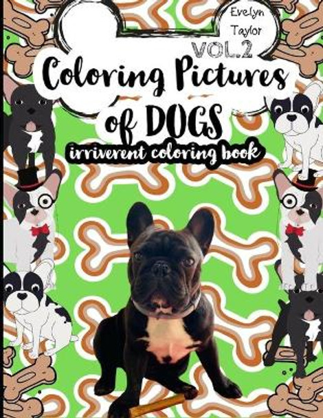 Coloring Pictures of Dogs: Irriverent coloring book Vol.2 by Evelyn Taylor 9798648923928