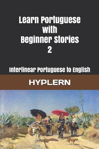 Learn Portuguese with Beginner Stories 2: Interlinear Portuguese to English by Bermuda Word Hyplern 9781988830995