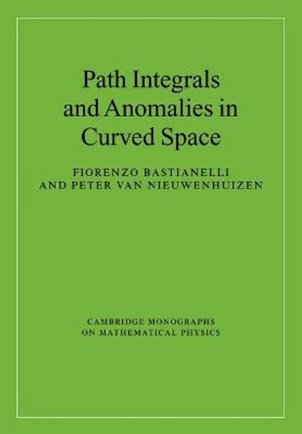 Path Integrals and Anomalies in Curved Space by Fiorenzo Bastianelli