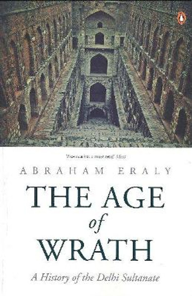 The Age of Wrath: A History of the Delhi Sultanate by Abraham Eraly 9780143422266