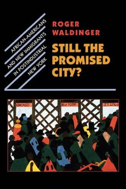 Still the Promised City?: African-Americans and New Immigrants in Postindustrial New York by Roger Waldinger 9780674000728