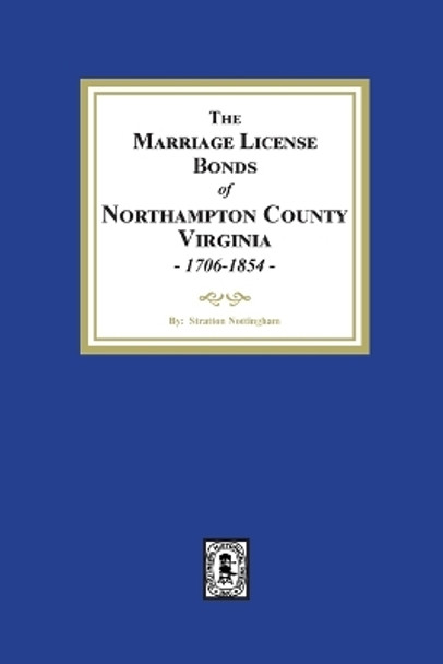 The Marriage License Bonds of Northampton County, Virginia, 1706-1854 by Stratton Nottingham 9781639141616