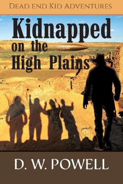 Kidnapped on the High Planes by D W Powell 9781957832029