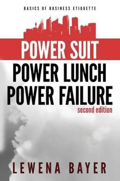 Power Suit, Power Lunch, Power Failure: Canadian Business Etiquette Basics by Lewena Bayer 9781773340005