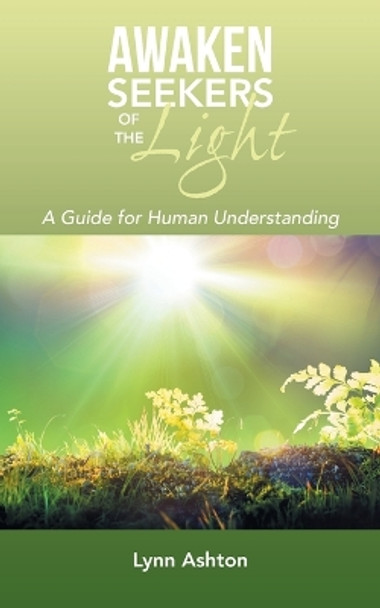 Awaken Seekers of the Light: A Guide for Human Understanding by Lynn Ashton 9798765244944