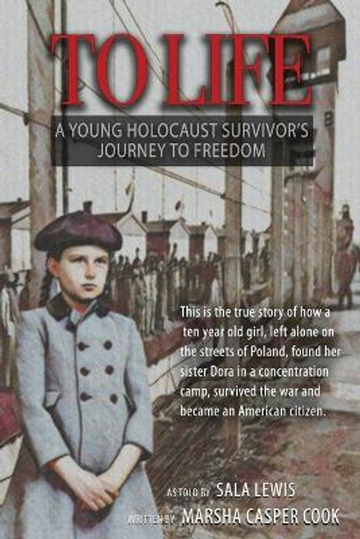 To Life - A Holocaust Survivor's Journey to Freedom by Marsha Casper Cook 9781604145823