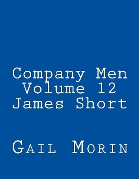 Company Men - Volume 12 - James Short by Gail Morin 9781981658763