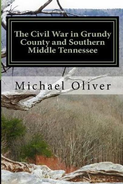 The Civil War in Grundy County and Southern Middle Tennessee by Michael Clinton Oliver 9781981848140