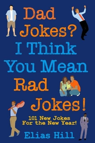 Dad Jokes? I Think You Mean Rad Jokes!: 101 New Dad Jokes For The New Year by Katherine Hogan 9781985039926