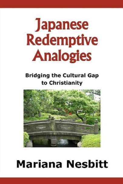 Japanese Redemptive Analogies: Bridging the Cultural Gap to Christianity by Mariana Nesbitt 9781985112209