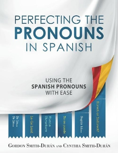 Perfecting the Pronouns in Spanish: A Workbook Designed with You in Mind. by MR Gordon Smith-Duran 9781985806481