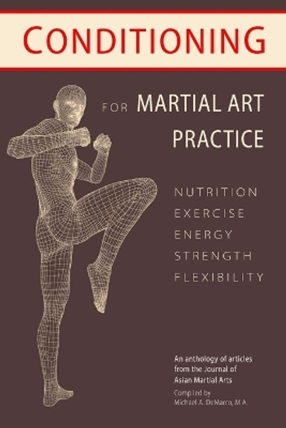 Conditioning for Martial Art Practice: Nutrition, Exercise, Energy, Strength, Flexibility by Bret Netherton M S 9781986022422