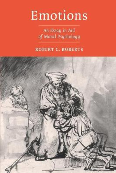 Emotions: An Essay in Aid of Moral Psychology by Robert C. Roberts