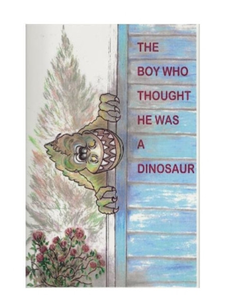 The Boy Who Thought He Was a Dinosaur by John E Cochran 9781986741774