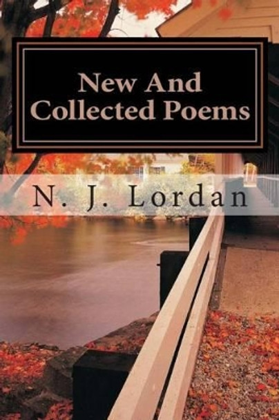 New And Collected Poems by N J Lordan 9781511963435